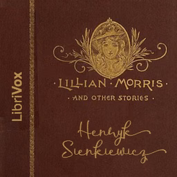 Lillian Morris, and Other Stories by Henryk Sienkiewicz (1846 - 1916)
