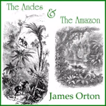Andes and The Amazon, The by James Orton (1830 - 1877)