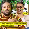 #72: CLIMA DE COPA, PAPAI E MAMÃE E OUTRAS COISAS