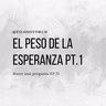 T8 E71 - El peso de la esperanza pt. 1