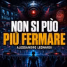 NON SI PUÒ  PIÙ FERMARE - ALESSANDRO LEONARDI