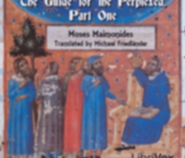 Guide for the Perplexed, Part 1, The by Moses Maimonides (1138 - 1204)