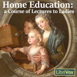 Home Education: a Course of Lectures to Ladies by Charlotte Mason (1842 - 1923)