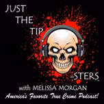 Just The Tip-Sters: True Crime Podcast