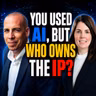 S4 Ep98: You Used AI. But Who Owns the IP?