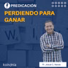 Perdiendo para ganar | Pastor Josué C. Navas