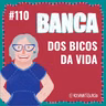 #110 Banca dos Bicos da Vida