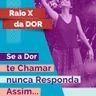 RX da Dor 94 - Se a Dor te Chamar, nunca responda Assim