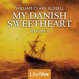 My Danish Sweetheart Volume 2 by William Clark Russell (1844 - 1911)