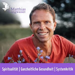 Matthias Langwasser: Spiritualität, Ganzheitliche Gesundheit, Systemkritik.