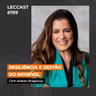 #199 | Resiliência e Gestão do Invisível | Com Isabela Bragança