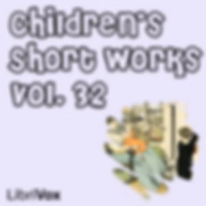 Children's Short Works, Vol. 032 by Various