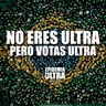 No eres ultra, pero votas ultra
