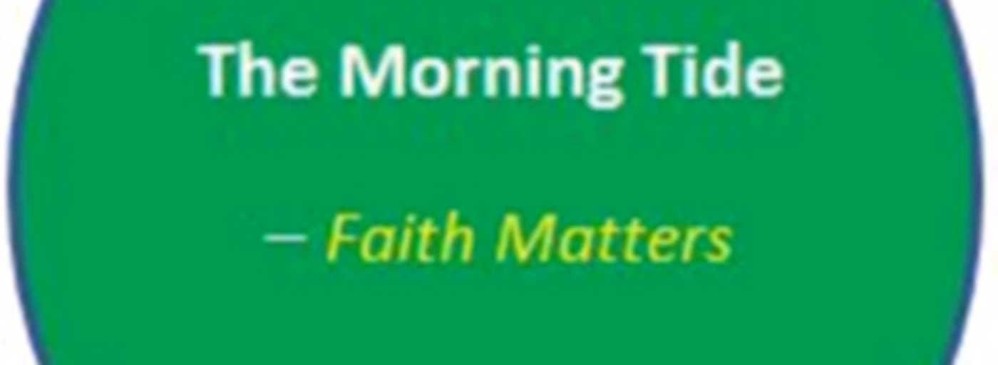 The Morning Tide_Faith Matters