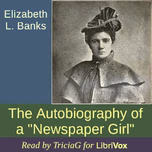 Autobiography of a "Newspaper Girl", The by Elizabeth L. Banks (1865 - 1938)