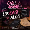 Casi algo: ni novios, ni amigos… pero cómo duelenI Café entre amigas