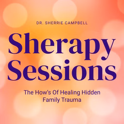 Sherapy Sessions: The How’s Of Healing Hidden Family Trauma