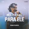 Dele, Por Ele e Para Ele - Denise Pacheco