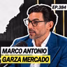 Sobre tomar decisiones difíciles, sacar adelante una empresa familiar y construir con propósito - Marco Antonio Garza Mercado - 384