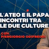 L'ateo e il papa: con Piergiorgio Odifreddi