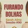 Furando Bolhas com Sarah Aline - Parece Terapia | Sessão #90