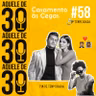#58 - Fim de temporada e Casamento às Cegas