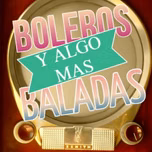 Boleros Baladas Y Algo Mas