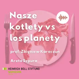 Produkcja zwierzęca a klimat i bioróżnorodność – Nasze kotlety vs los planety