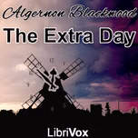 Extra Day, The by Algernon Blackwood (1869 - 1951)