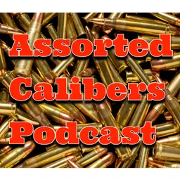 Assorted Calibers Podcast Ep 401: Two Discombobulated Hosts