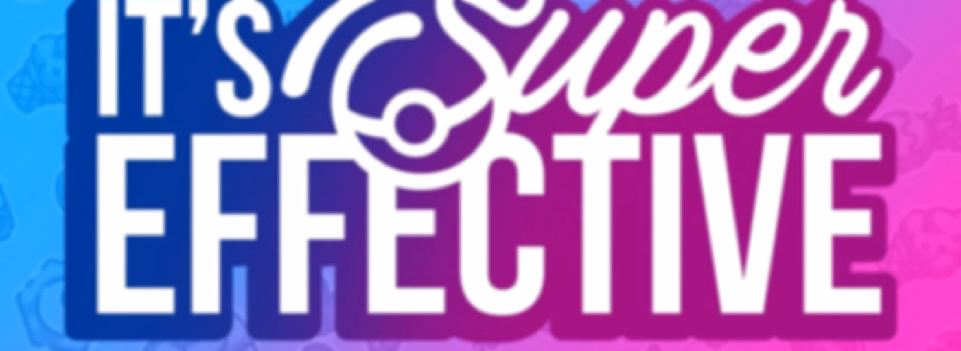 It's Super Effective: A Pokemon Podcast