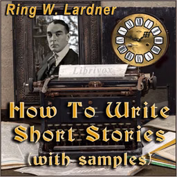 How To Write Short Stories, with examples by Ring Lardner (1885 - 1933)