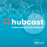 Hubcast | Nosso encontro de impacto