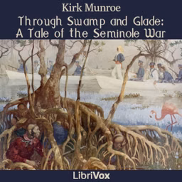 Through Swamp and Glade: A Tale of the Seminole War