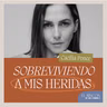 EPISODIOS FAVORITOS | Sobreviviendo a mis heridas - Ceci Ponce