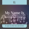 Una persona y tres nombres. La historia de: My Name Is
