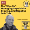 WS84 The "Wise No": Managing Impulsivity, Craving, and Negative Self-Talk with Joseph Goldstein.