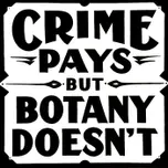 Crime Pays But Botany Doesn't