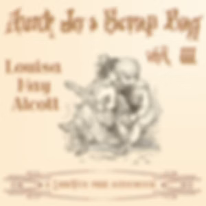 Aunt Jo's Scrap-Bag, Vol. 3 by Louisa May Alcott (1832 - 1888)