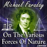 On the Various Forces of Nature by Michael Faraday (1791 - 1867)
