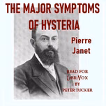 Major Symptoms of Hysteria, The by Pierre Janet (1859 - 1947)