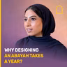 Why designing an Abayah takes a whole year?