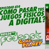 ¿Cómo pasar tus JUEGOS FÍSICOS a DIGITAL? - BRCDEvg Podcast 414
