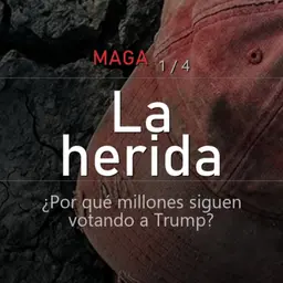 MAGA: La herida | ¿Por qué millones siguen votando a Trump?