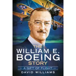 David Williams - The William E. Boeing Story: A Gift of Flight