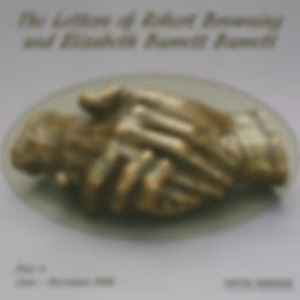 Letters of Robert Browning and Elizabeth Barrett Barrett, Part 3, The by Elizabeth Barrett Browning (1806 - 1861) and Robert Browning (1812 - 1889)