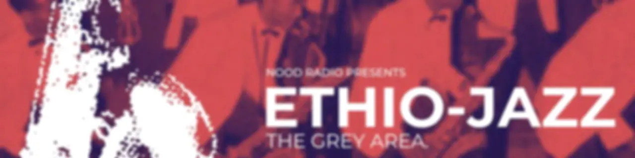 Ethio-Jazz | The Grey Area