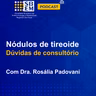 Nódulos de tireoide - dúvidas de consultório