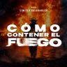 CÓMO CONTENER EL FUEGO