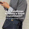 Are Handbags Actually a Good Investment?